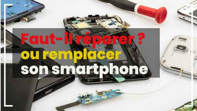 Faut-il réparer ou remplacer votre smartphone ?